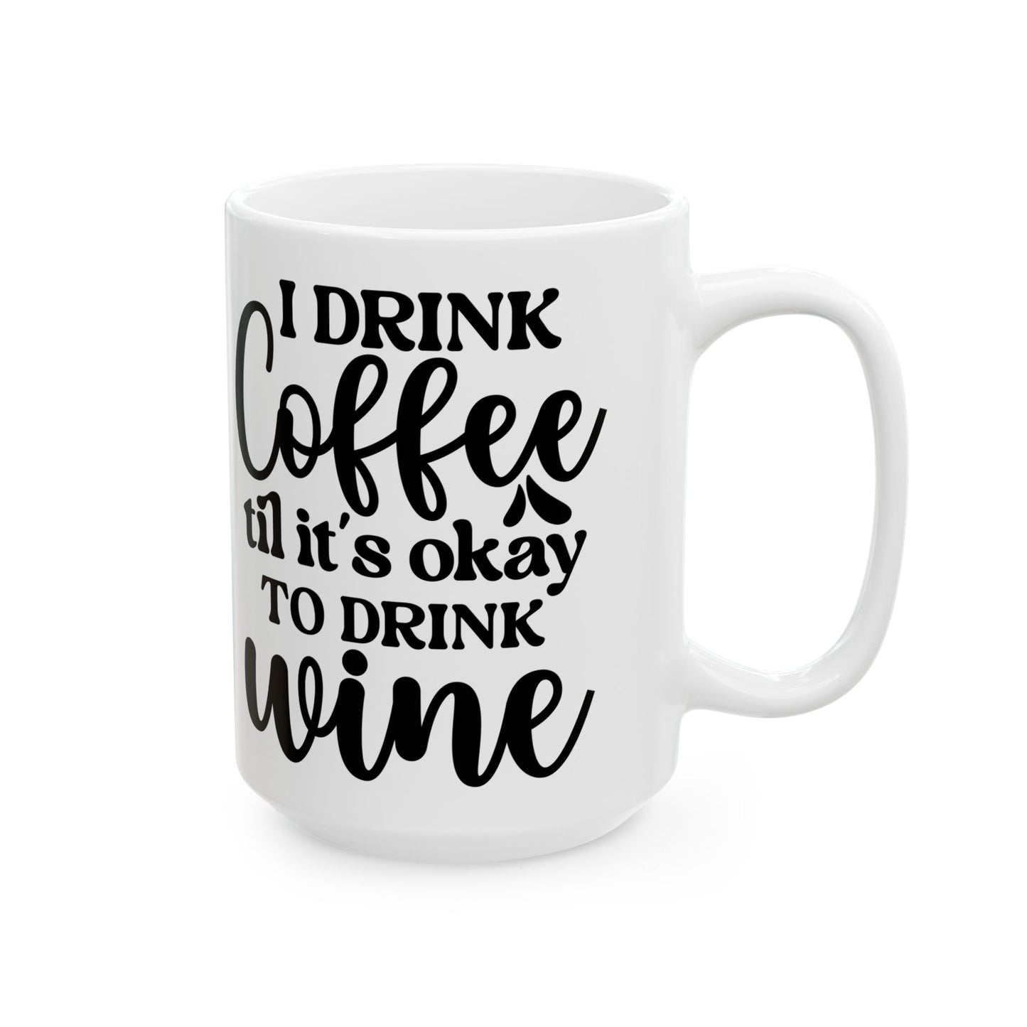 I Drink Coffee Till It's ok to Drink Wine