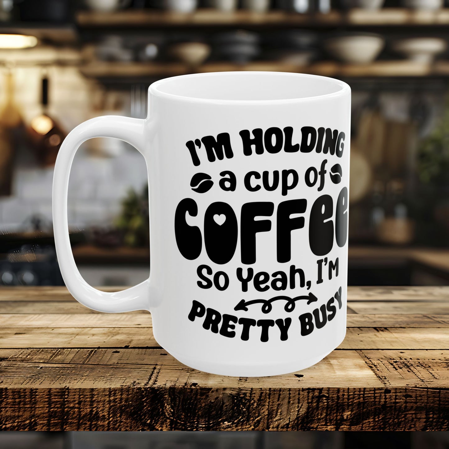 I'm Holding a Cup of Coffee, So Yeah, I'm pretty Busy!