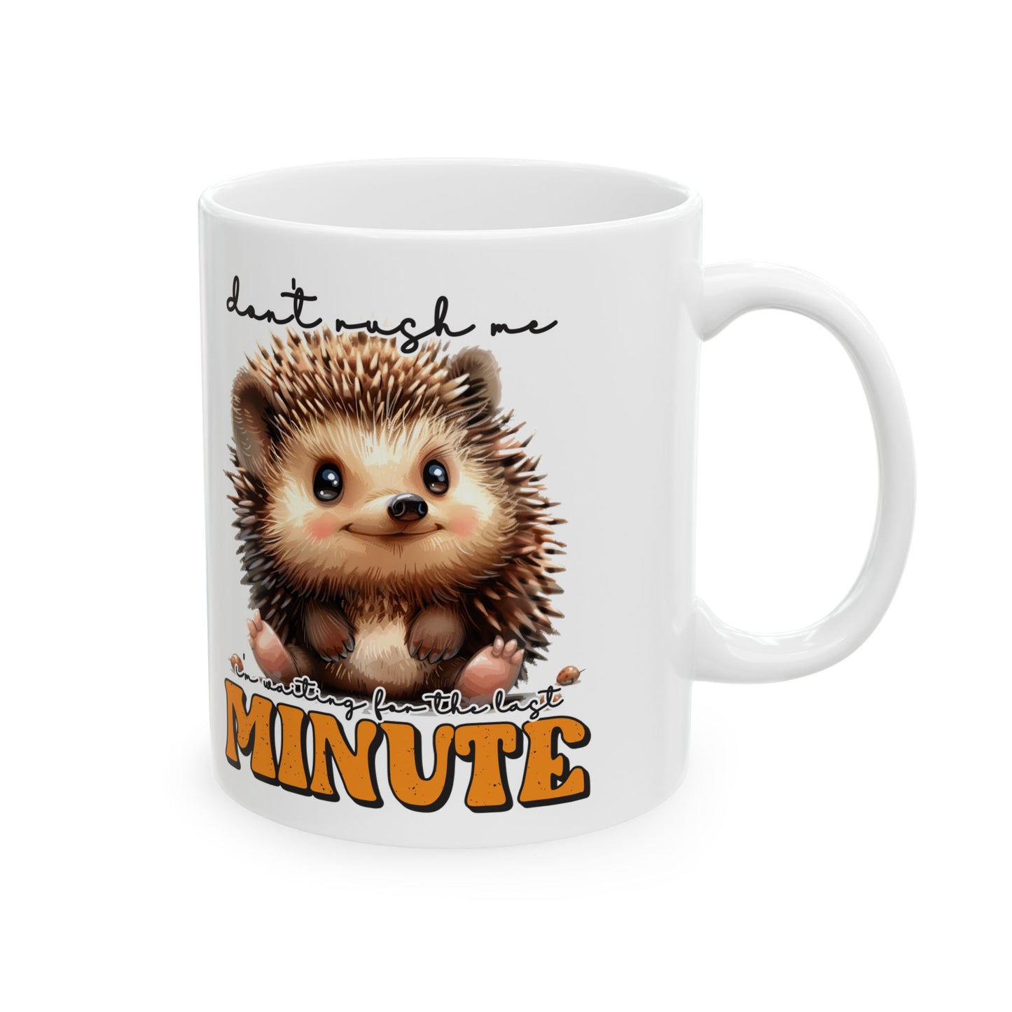 Don't rush me I'm waiting for the last minute - "Don't Rush Me" 11oz & 15oz