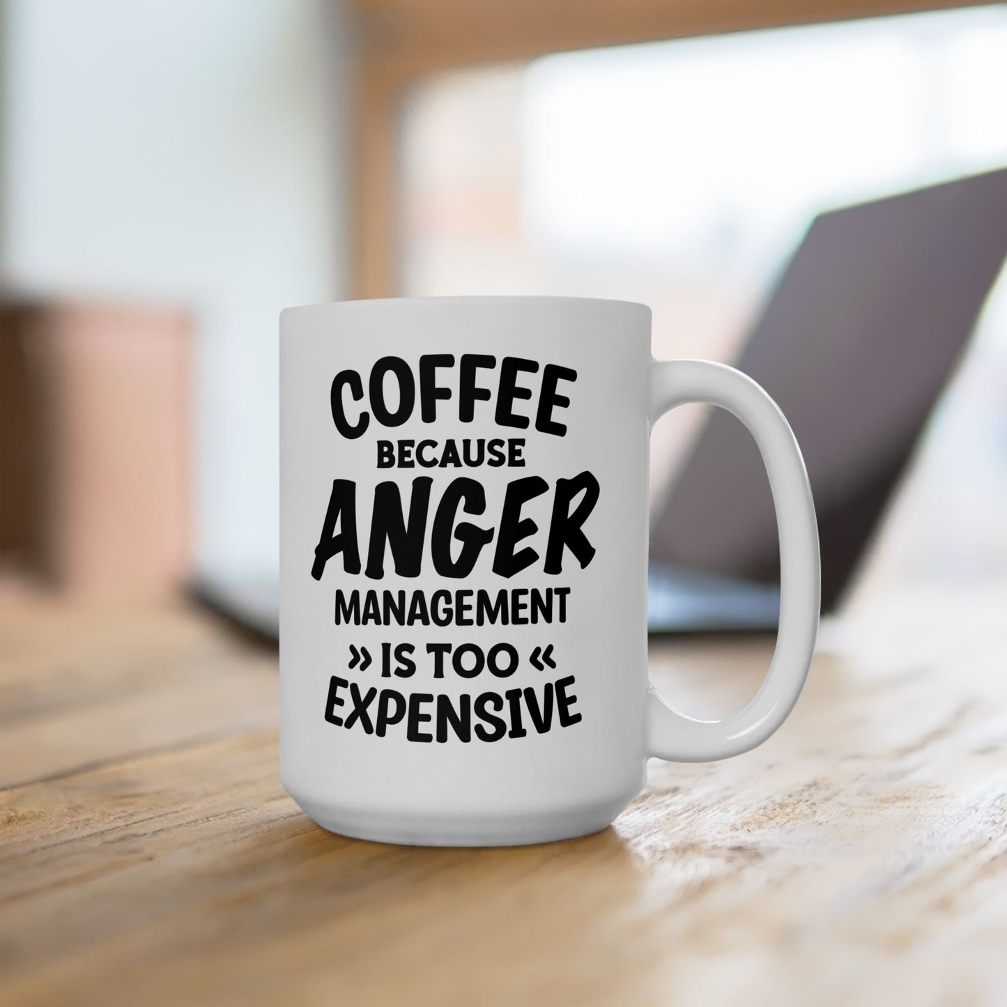 Coffee Because Anger Management Is Too Expensive