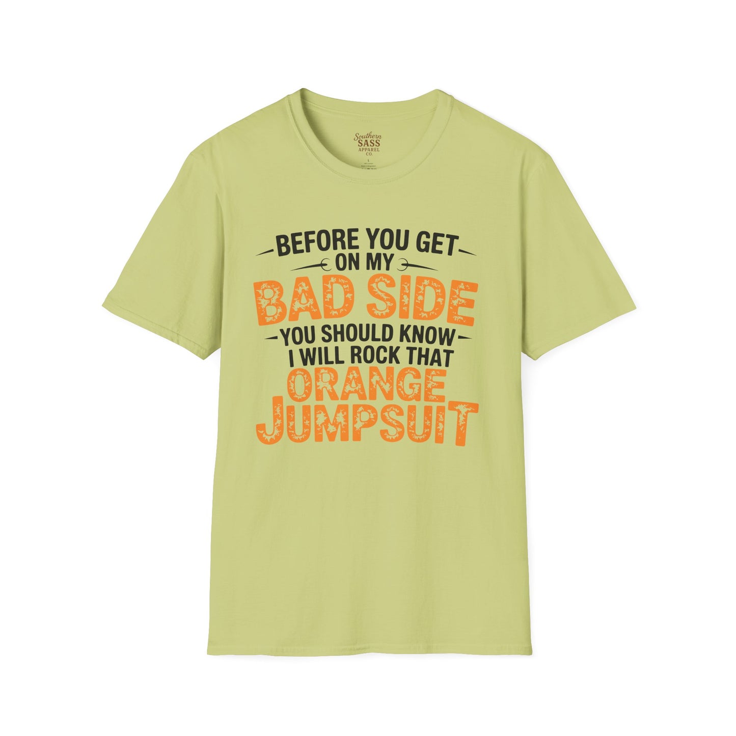 Don't get on my bad side.... I will rock that orange jump suit!