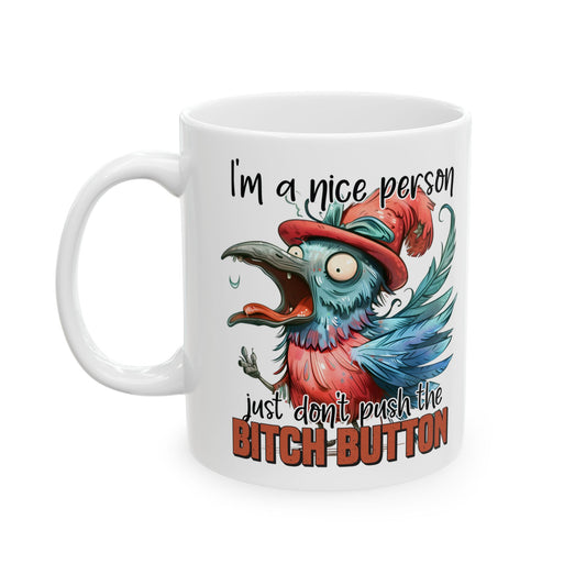 I'm a nice person. just don't push the b&^% button.