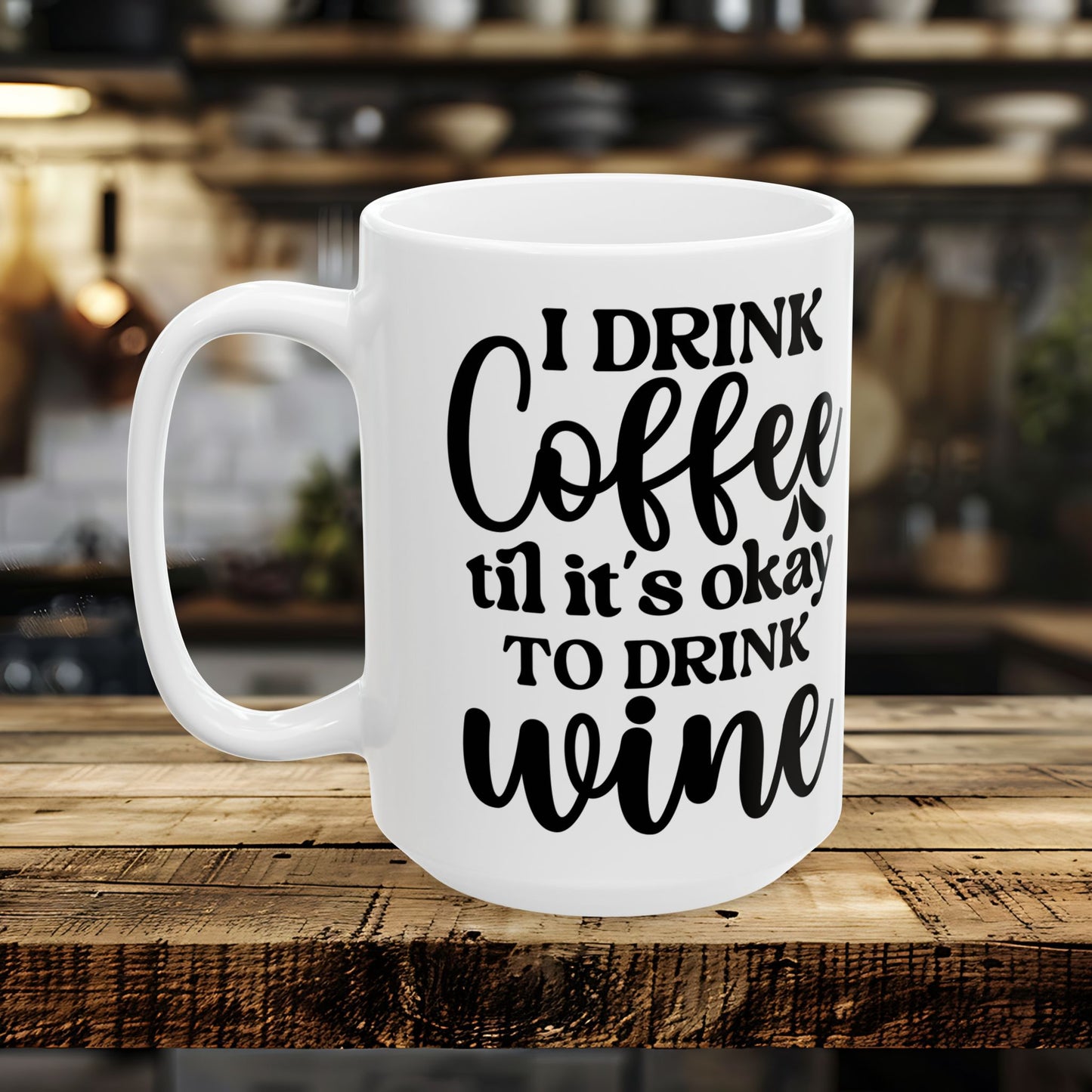 I Drink Coffee Till It's ok to Drink Wine