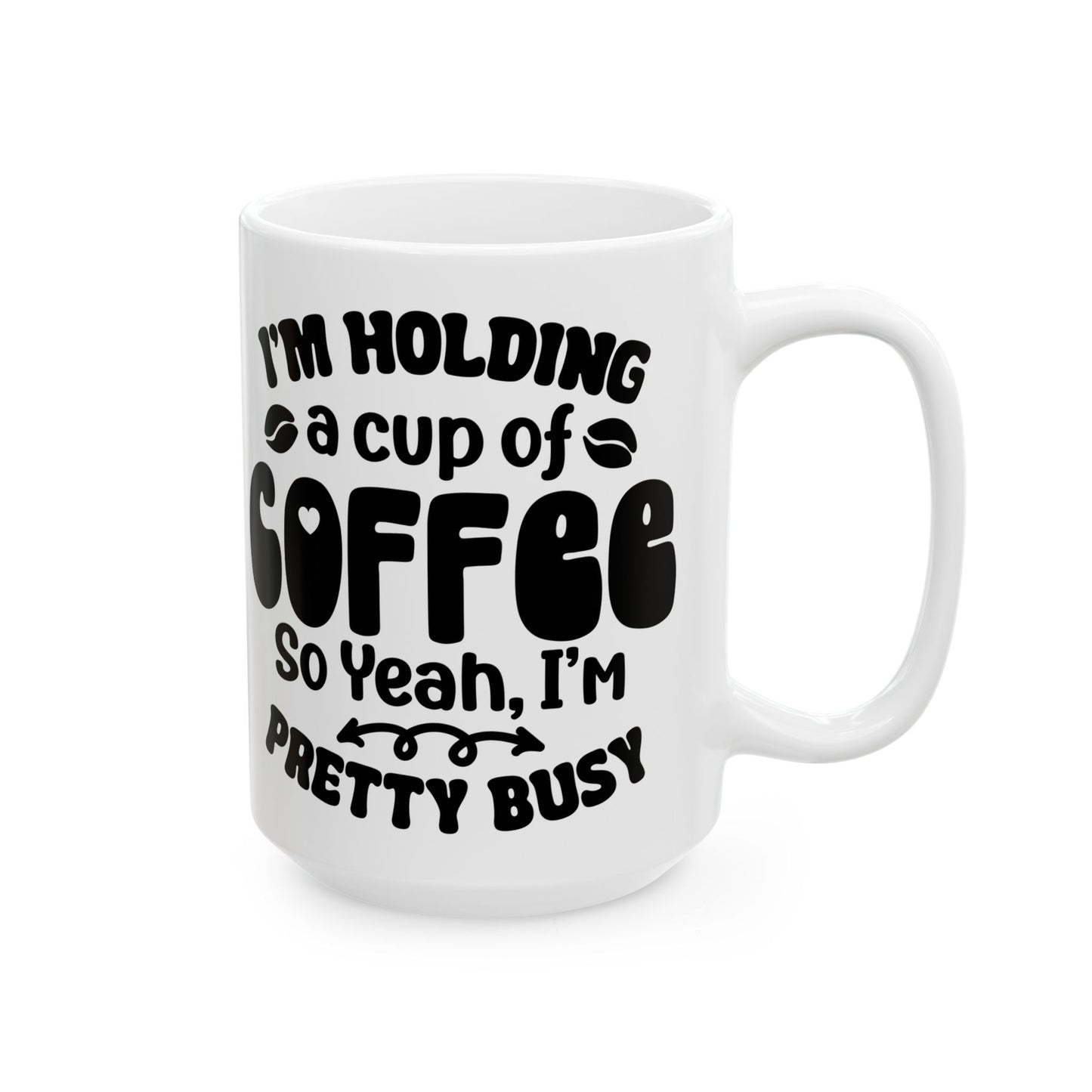 I'm Holding a Cup of Coffee, So Yeah, I'm pretty Busy!