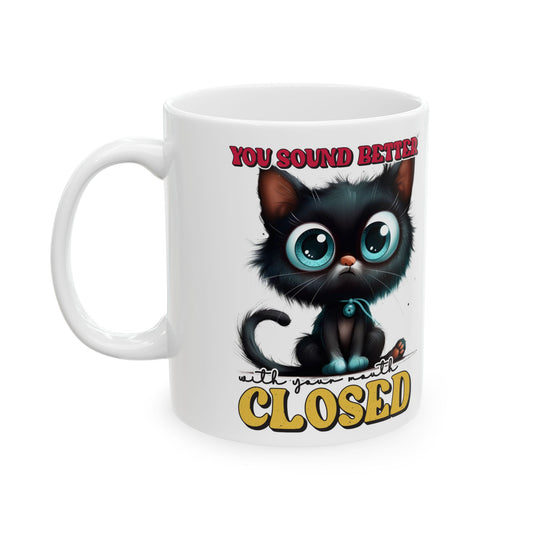 "You sound better with your mouth closed" Playful Cat Lover Ceramic Mug – 11oz & 15oz