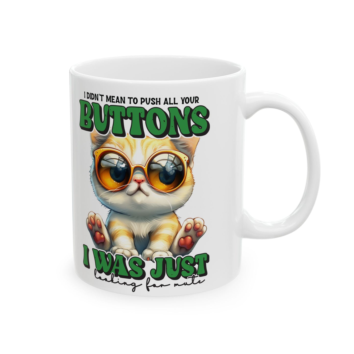 I didn't mean to push all your buttons. I was just looking for mute- Perfect Gift for Cat Lovers