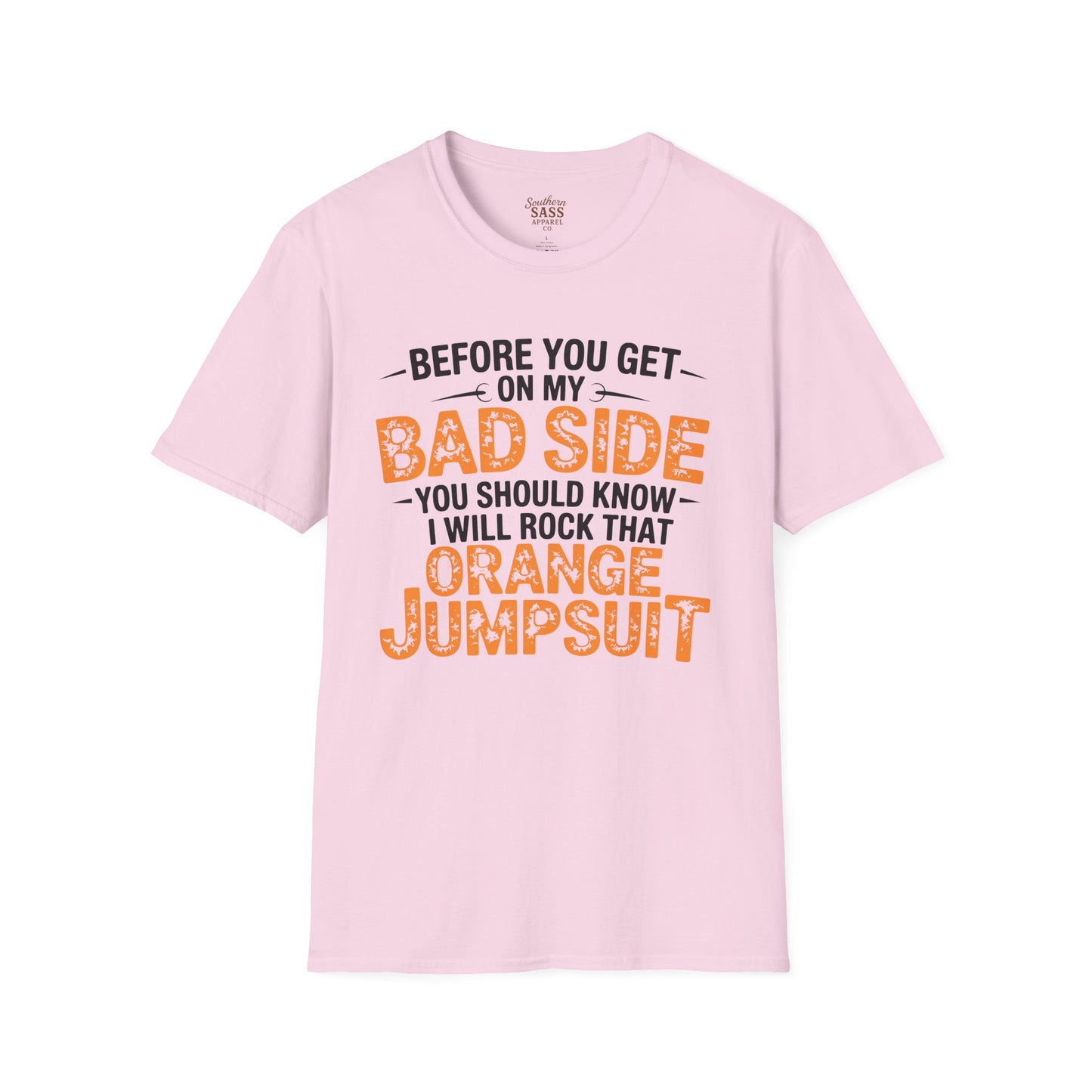 Don't get on my bad side.... I will rock that orange jump suit!