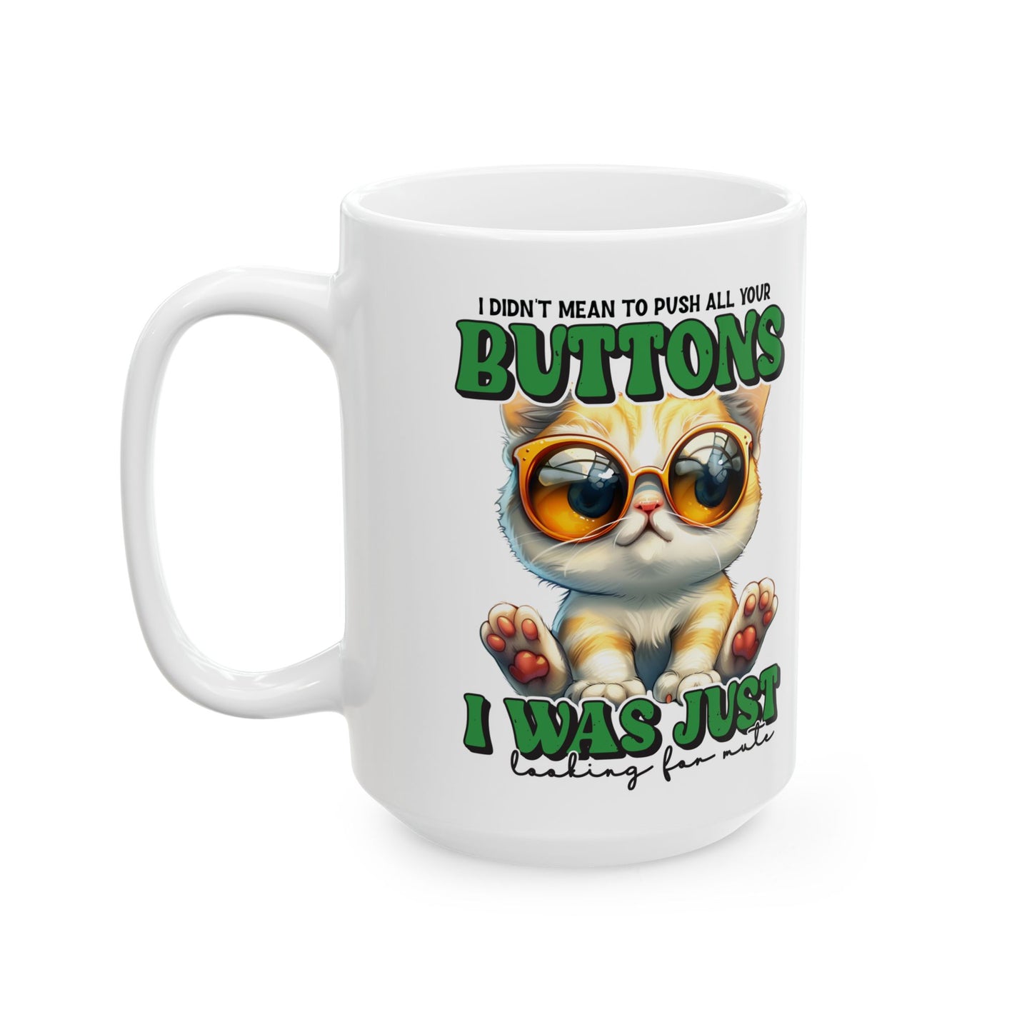 I didn't mean to push all your buttons. I was just looking for mute- Perfect Gift for Cat Lovers