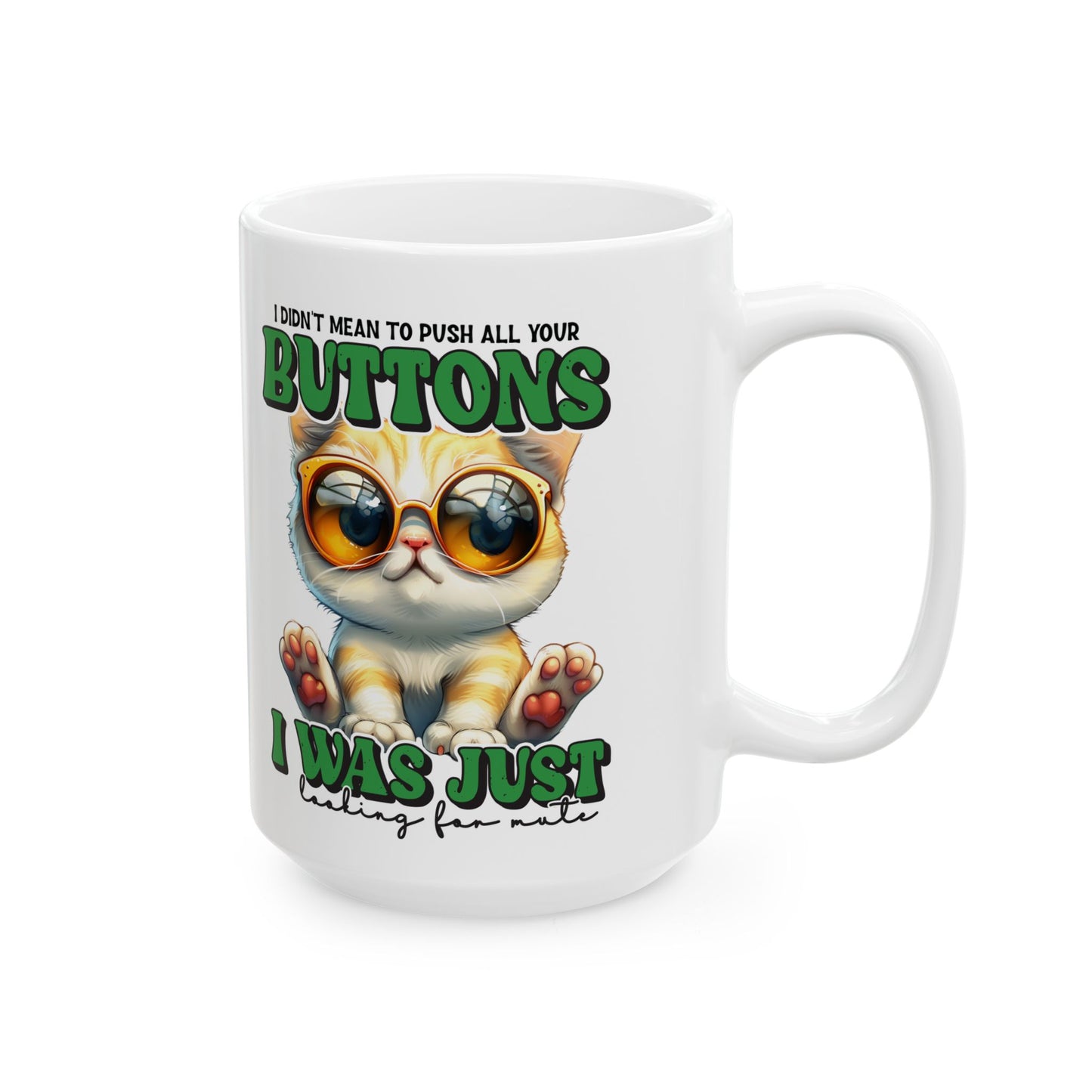 I didn't mean to push all your buttons. I was just looking for mute- Perfect Gift for Cat Lovers