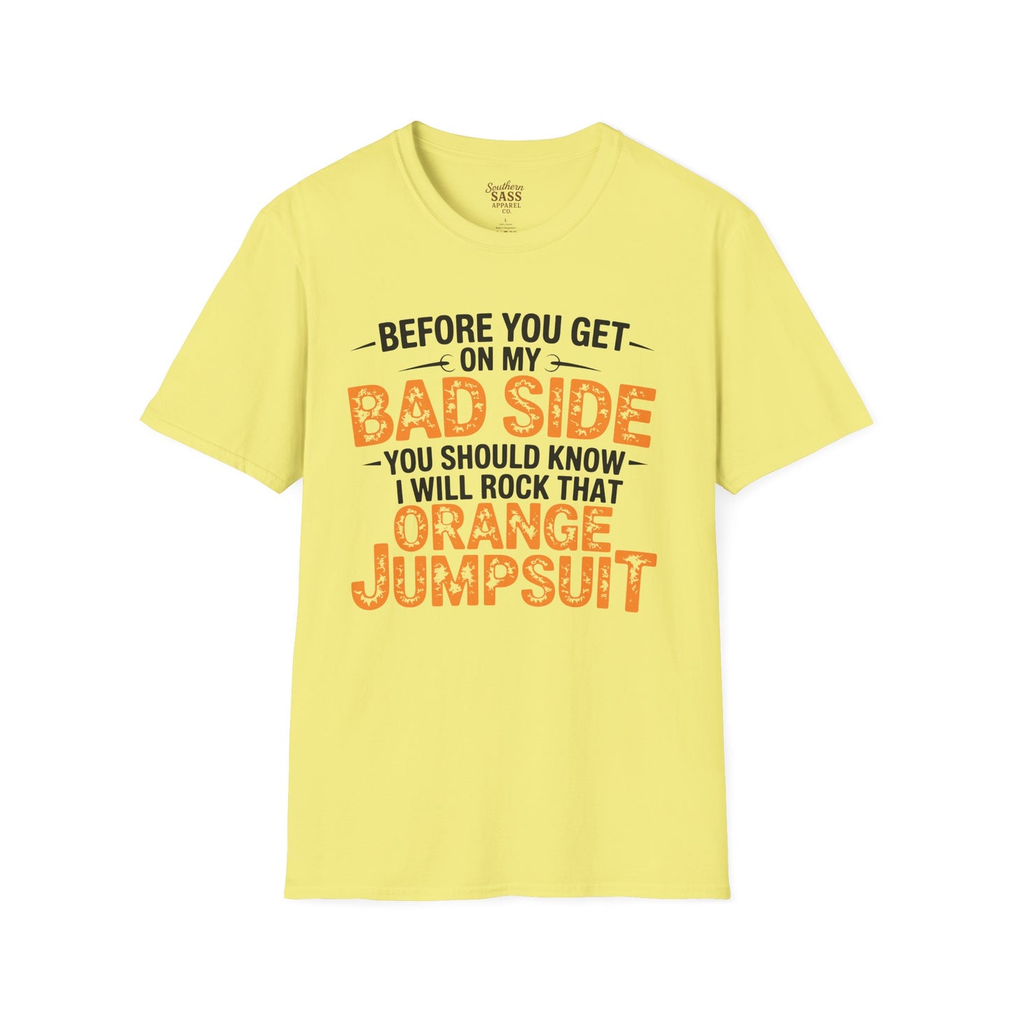 Don't get on my bad side.... I will rock that orange jump suit!