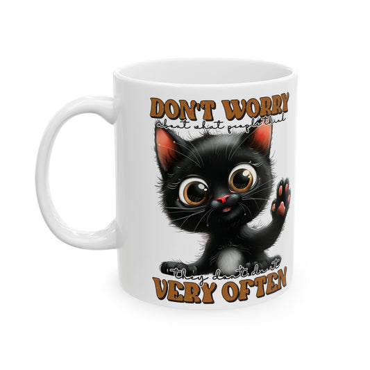 Don't worry about what people think. they don't do it very often, Cute Black Cat Humor Ceramic Coffee Cup