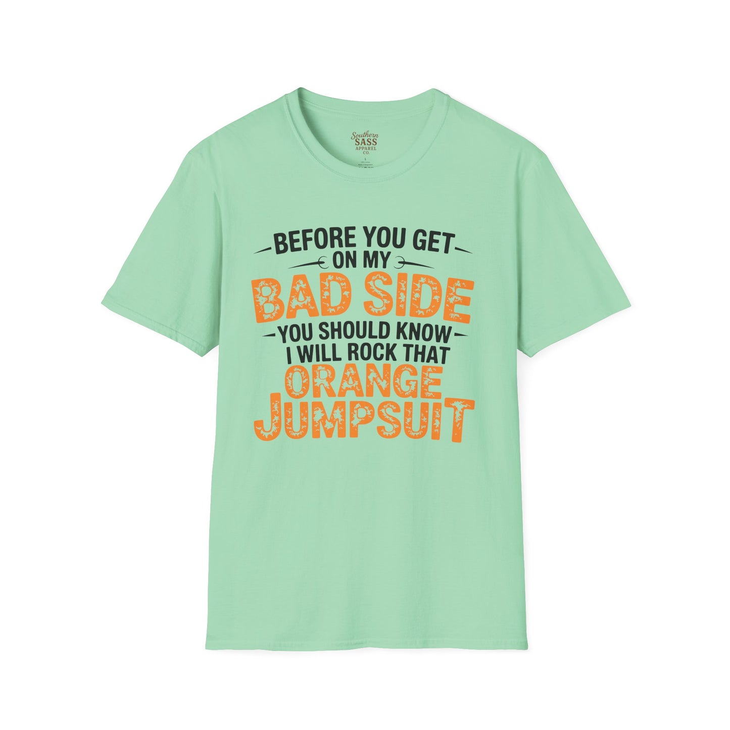 Don't get on my bad side.... I will rock that orange jump suit!