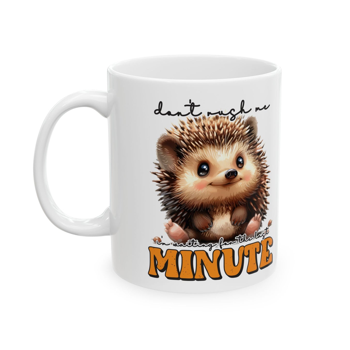 Don't rush me I'm waiting for the last minute - "Don't Rush Me" 11oz & 15oz