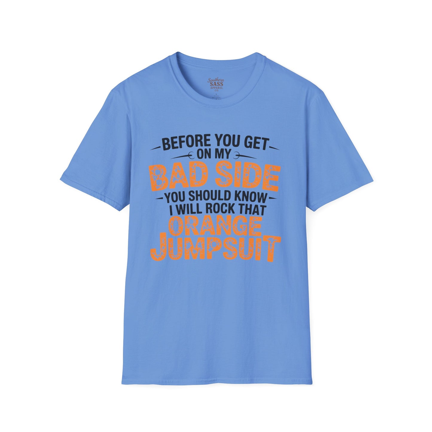 Don't get on my bad side.... I will rock that orange jump suit!