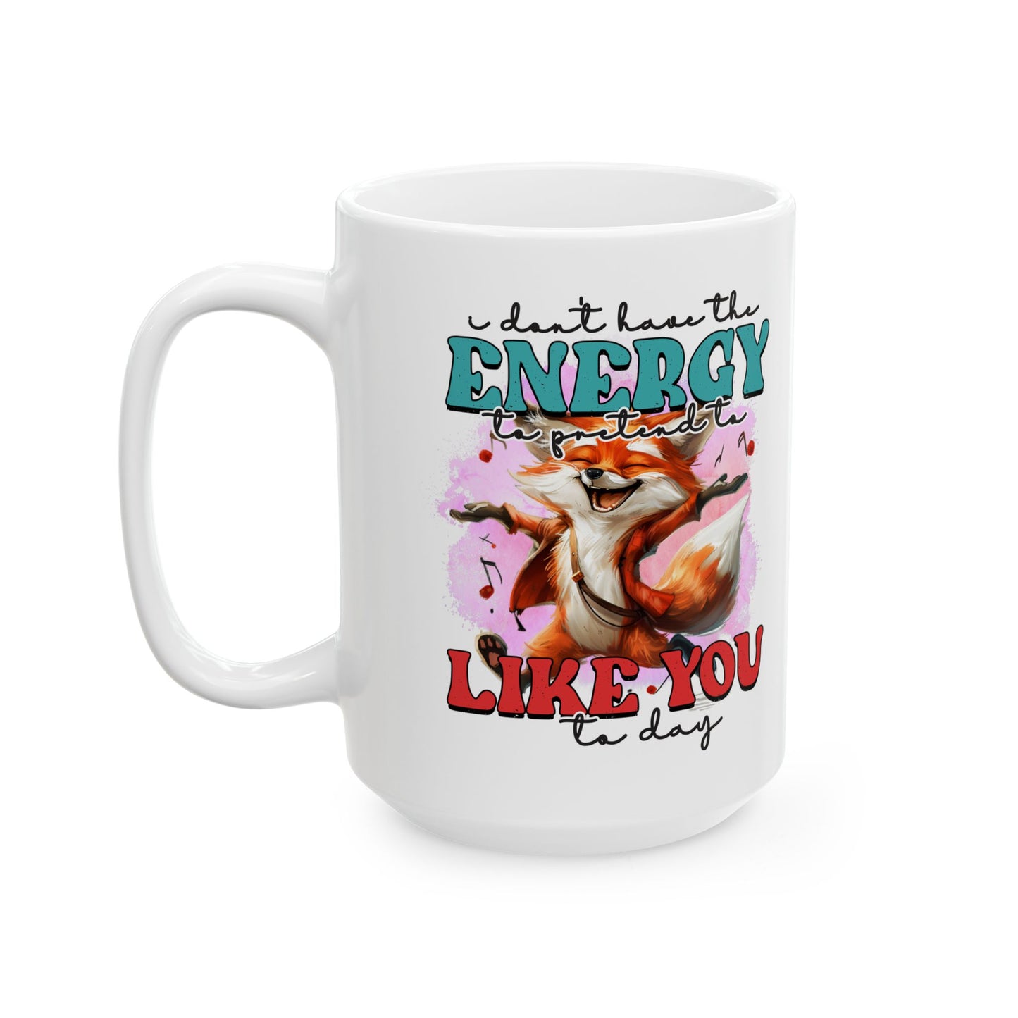 I Don't have the energy to pretend to like you today.  Coffee Cup, Cute Kitchen Decor