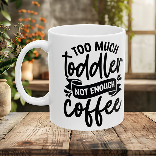 TOO much toddler, not enough Coffee