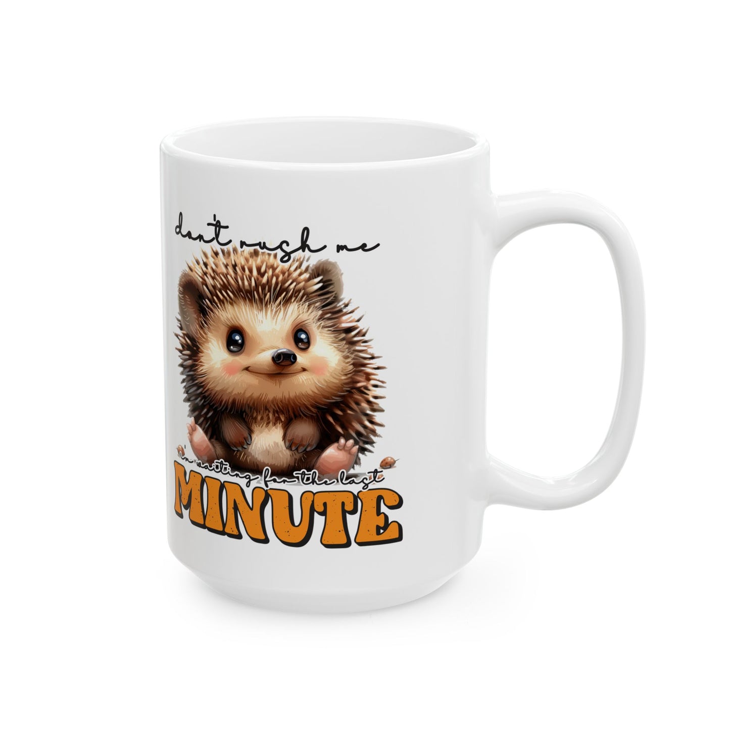 Don't rush me I'm waiting for the last minute - "Don't Rush Me" 11oz & 15oz