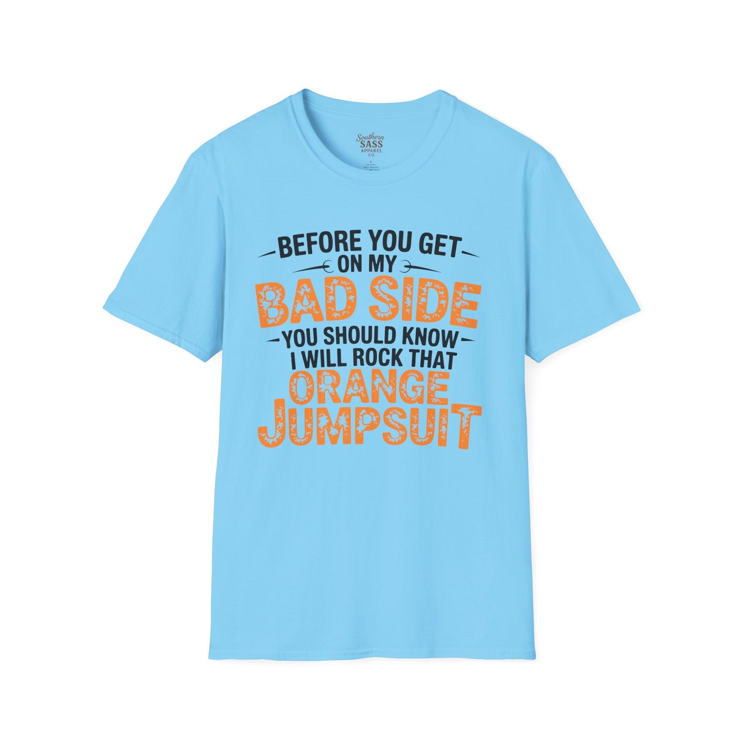Don't get on my bad side.... I will rock that orange jump suit!