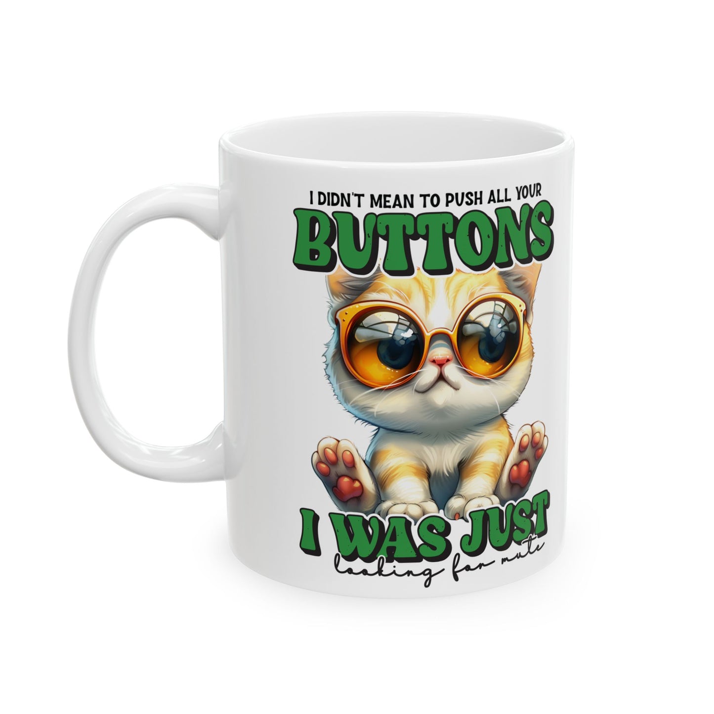 I didn't mean to push all your buttons. I was just looking for mute- Perfect Gift for Cat Lovers