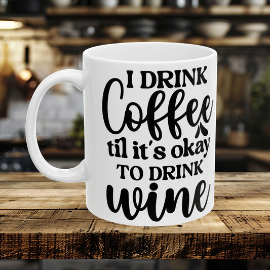 I Drink Coffee Till It's ok to Drink Wine