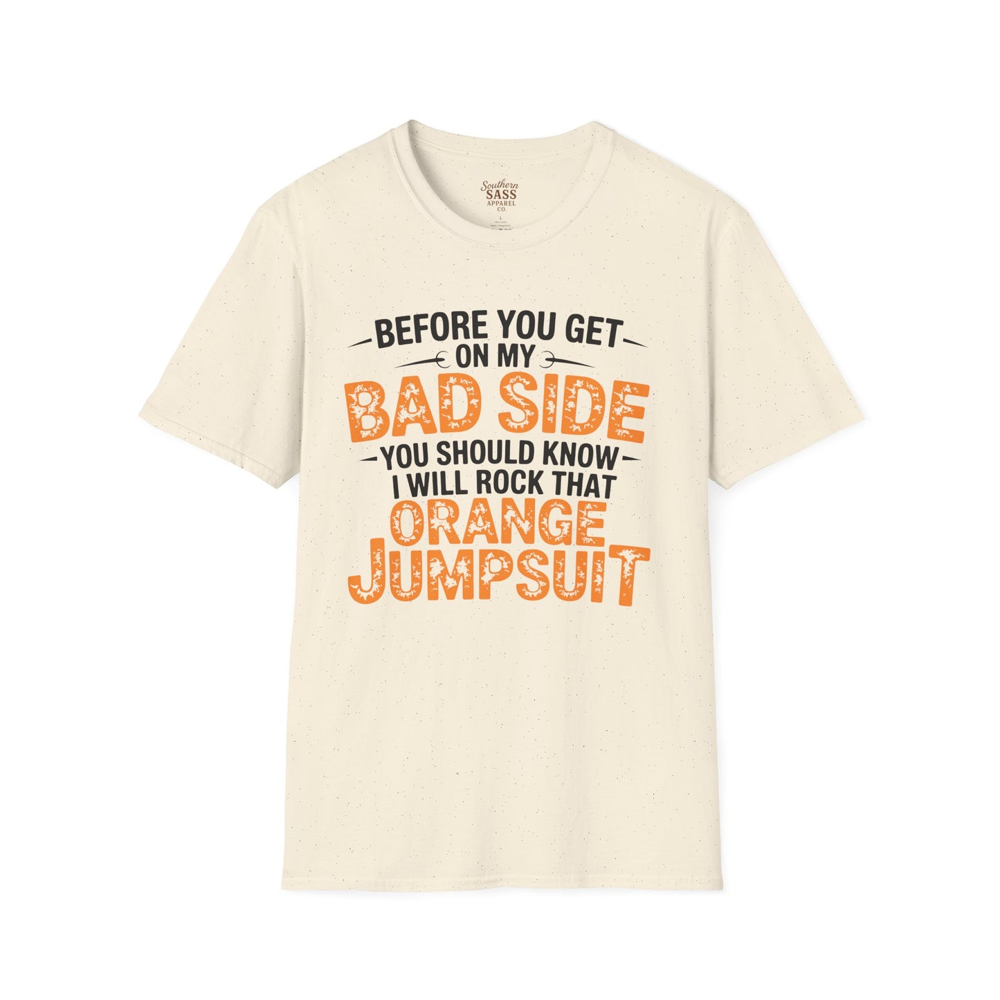 Don't get on my bad side.... I will rock that orange jump suit!
