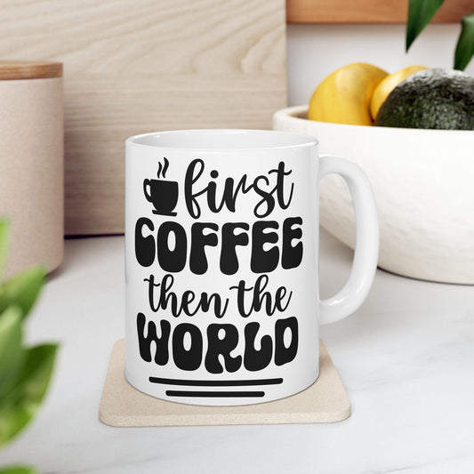 Coffee Mug - First Coffee, then the world