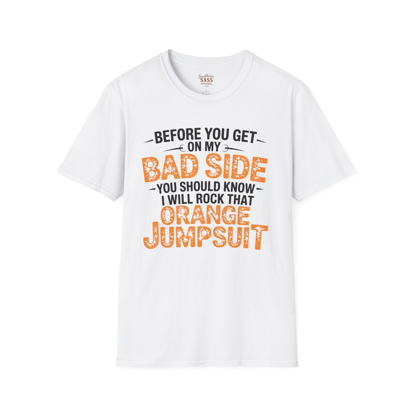 Don't get on my bad side.... I will rock that orange jump suit!