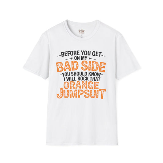 Don't get on my bad side.... I will rock that orange jump suit!
