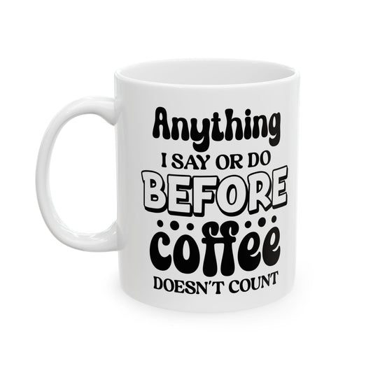 Anything I say or do before Coffee doesn't count