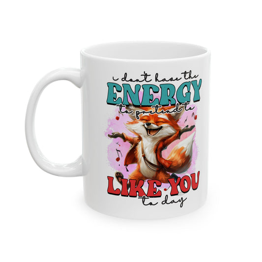I Don't have the energy to pretend to like you today.  Coffee Cup, Cute Kitchen Decor