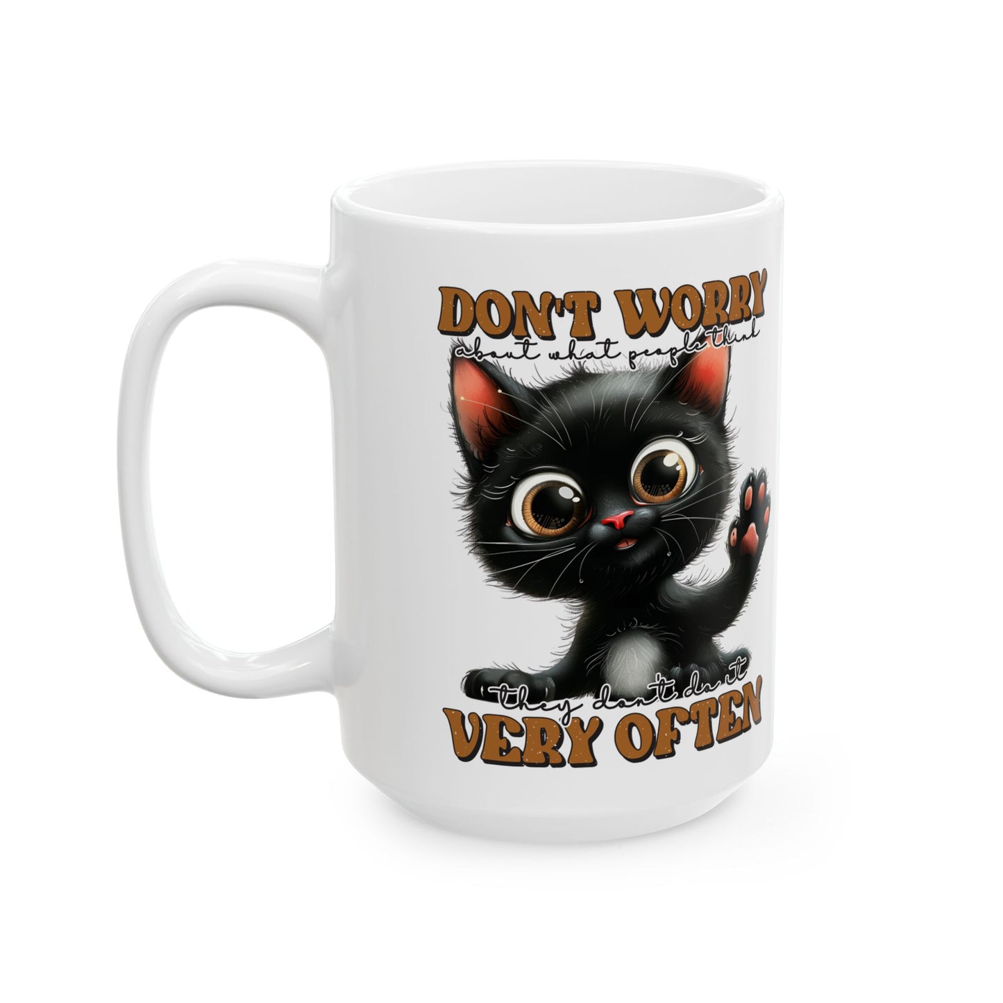 Don't worry about what people think. they don't do it very often, Cute Black Cat Humor Ceramic Coffee Cup