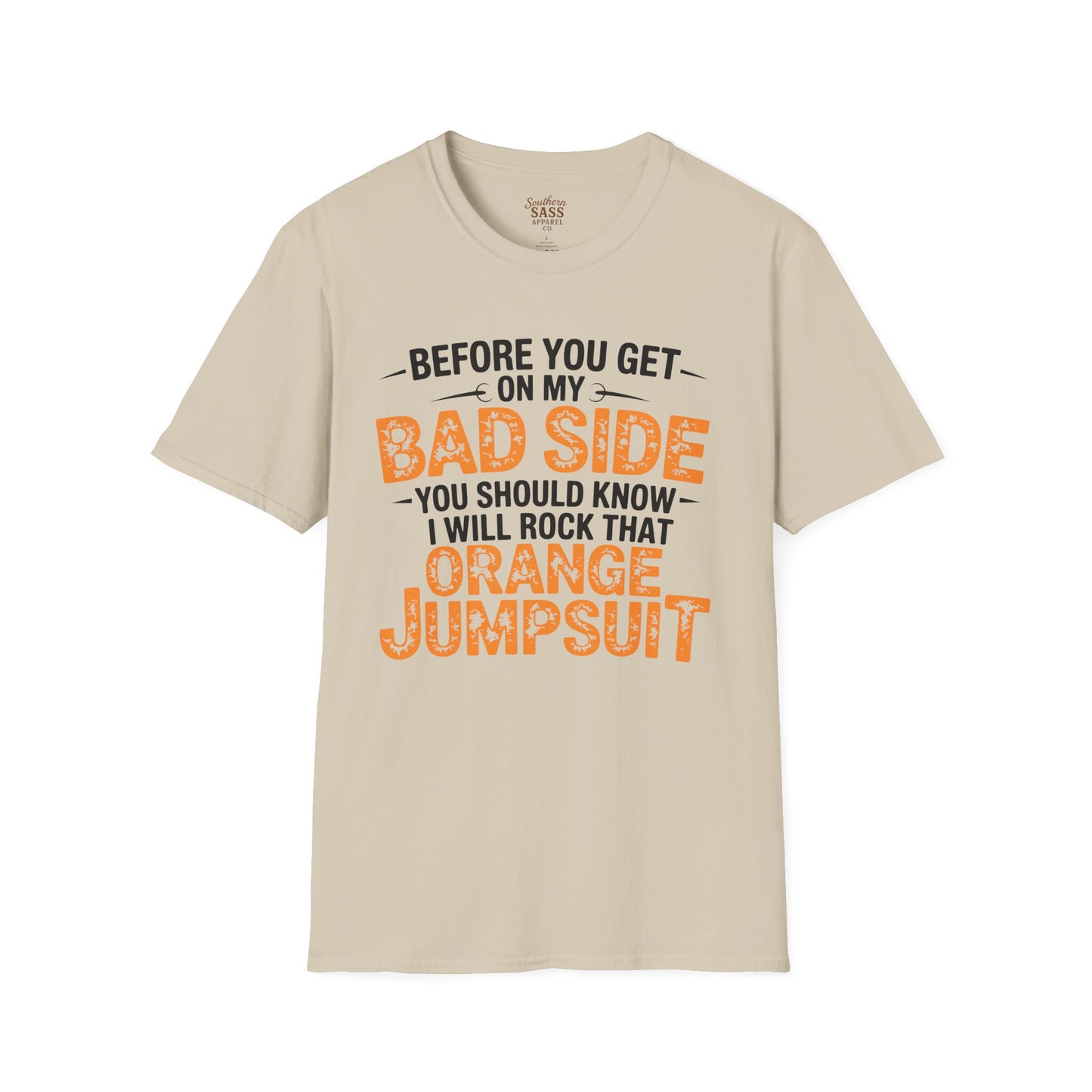 Don't get on my bad side.... I will rock that orange jump suit!