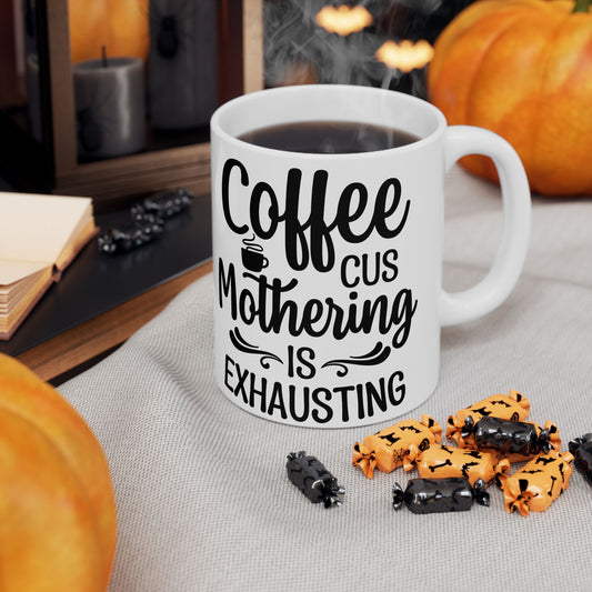 Coffee Mug, Mothering is Exhausting
