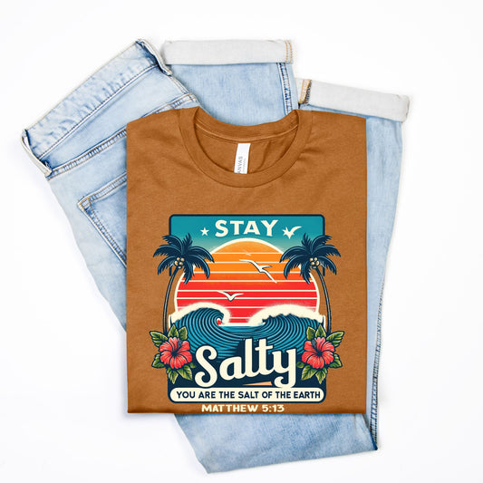 Stay Salty You are the Salt of the Earth Mathew 5:13